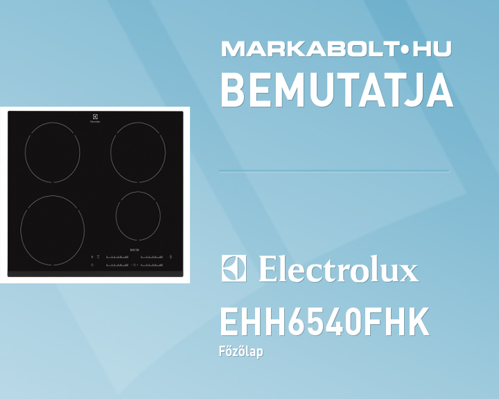 N&eacute;zd meg a Electrolux EHH6540FHK vide&oacute;j&aacute;t